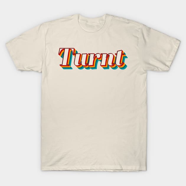Turnt T-Shirt by n23tees